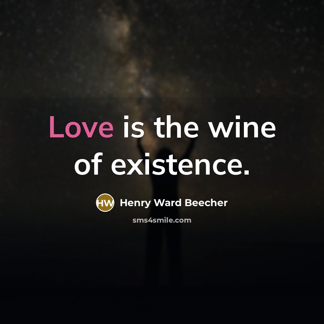 “Love is the wine of existence.…” quote by Henry Ward Beecher