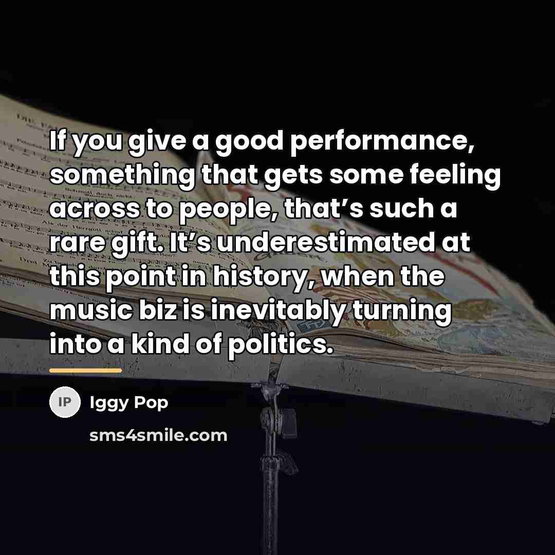 “If you give a good performance, something that gets some…” quote by Iggy Pop