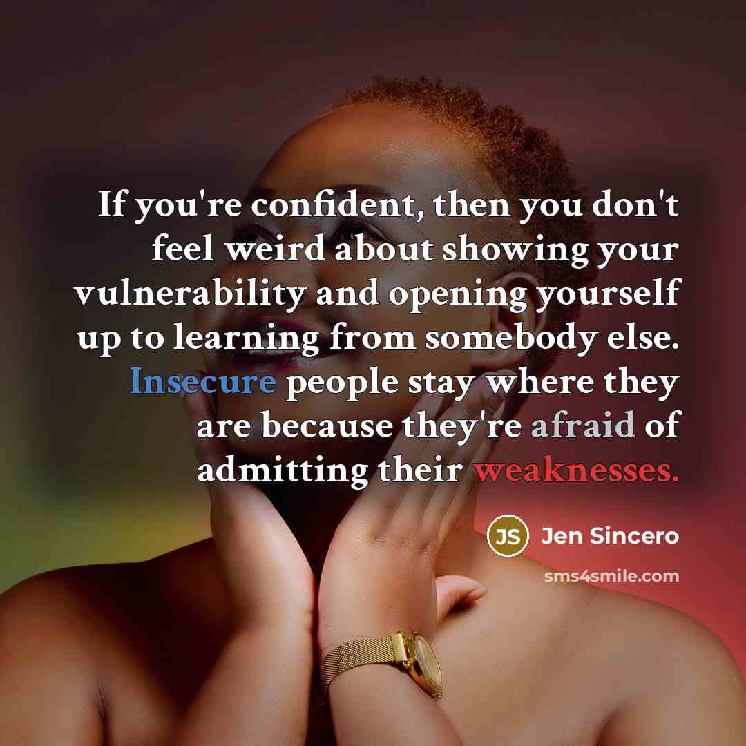 “If you're confident, then you don't feel weird about showing…” quote by Jen Sincero