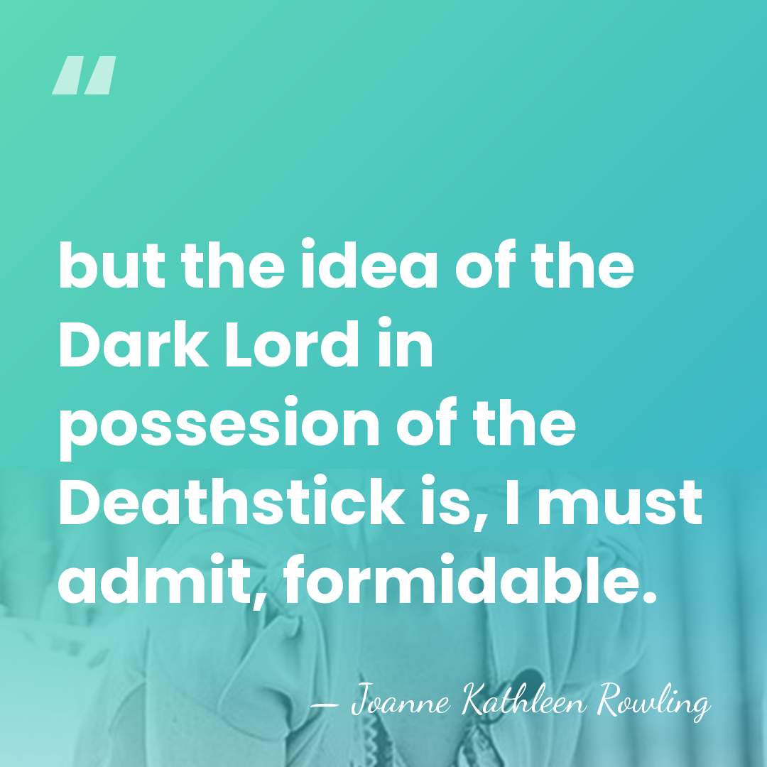but the idea of the Dark Lord in possesion of the Deathstick&hellip; - Joanne Kathleen Rowling