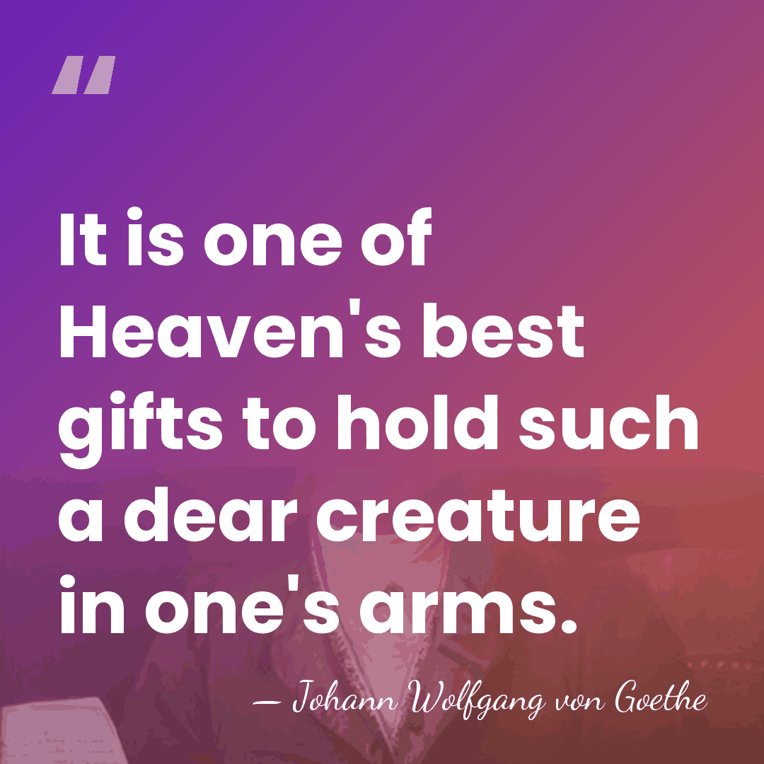 It is one of Heaven's best gifts to hold such a dear&hellip; - Johann Wolfgang von Goethe