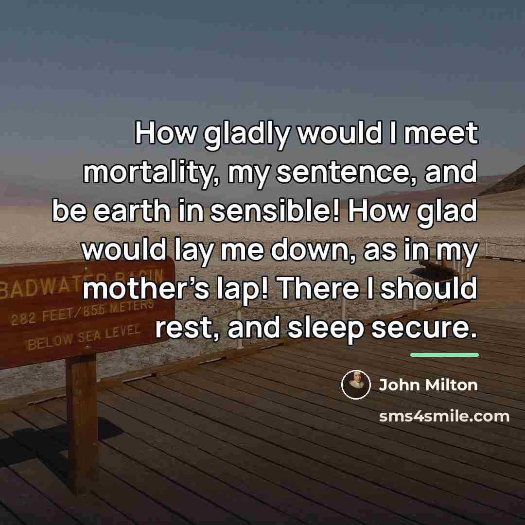 “How gladly would I meet mortality, my sentence, and be…” quote by John Milton