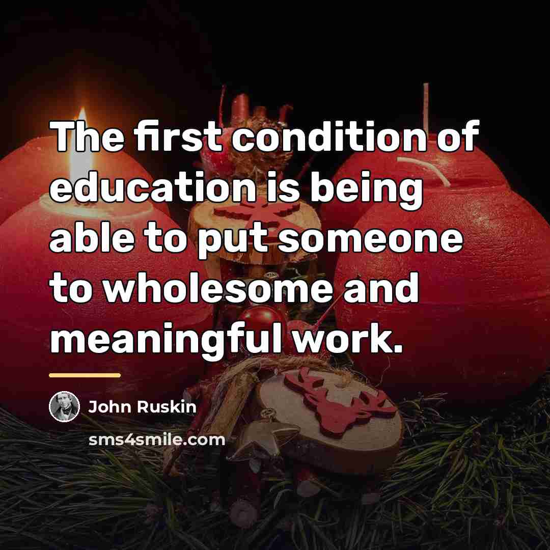 “The first condition of education is being able to put…” quote by John Ruskin