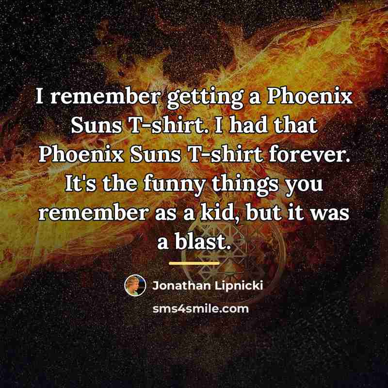 “I remember getting a Phoenix Suns T-shirt. I had that…” quote by Jonathan Lipnicki