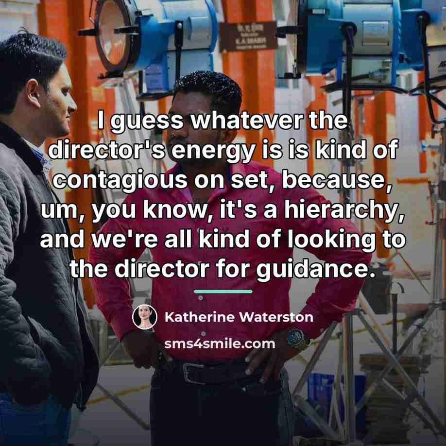 “I guess whatever the director's energy is is kind of…” quote by Katherine Waterston