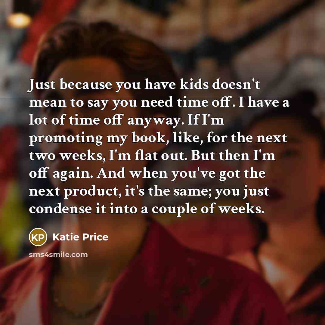 “Just because you have kids doesn't mean to say you…” quote by Katie Price