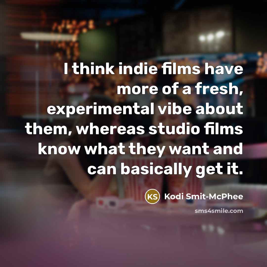 “I think indie films have more of a fresh, experimental…” quote by Kodi Smit-McPhee