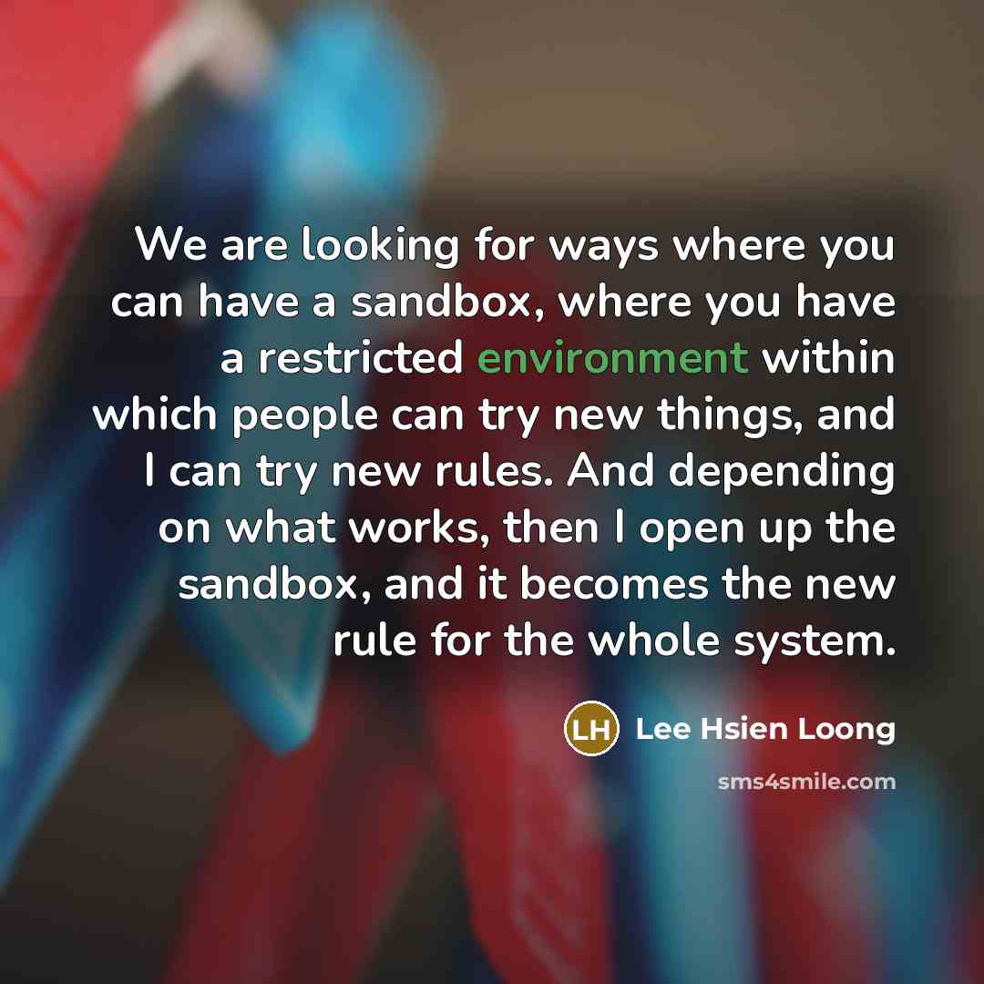 “We are looking for ways where you can have a…” quote by Lee Hsien Loong