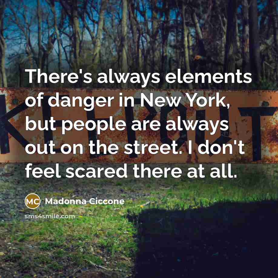 “There's always elements of danger in New York, but people…” quote by Madonna Ciccone