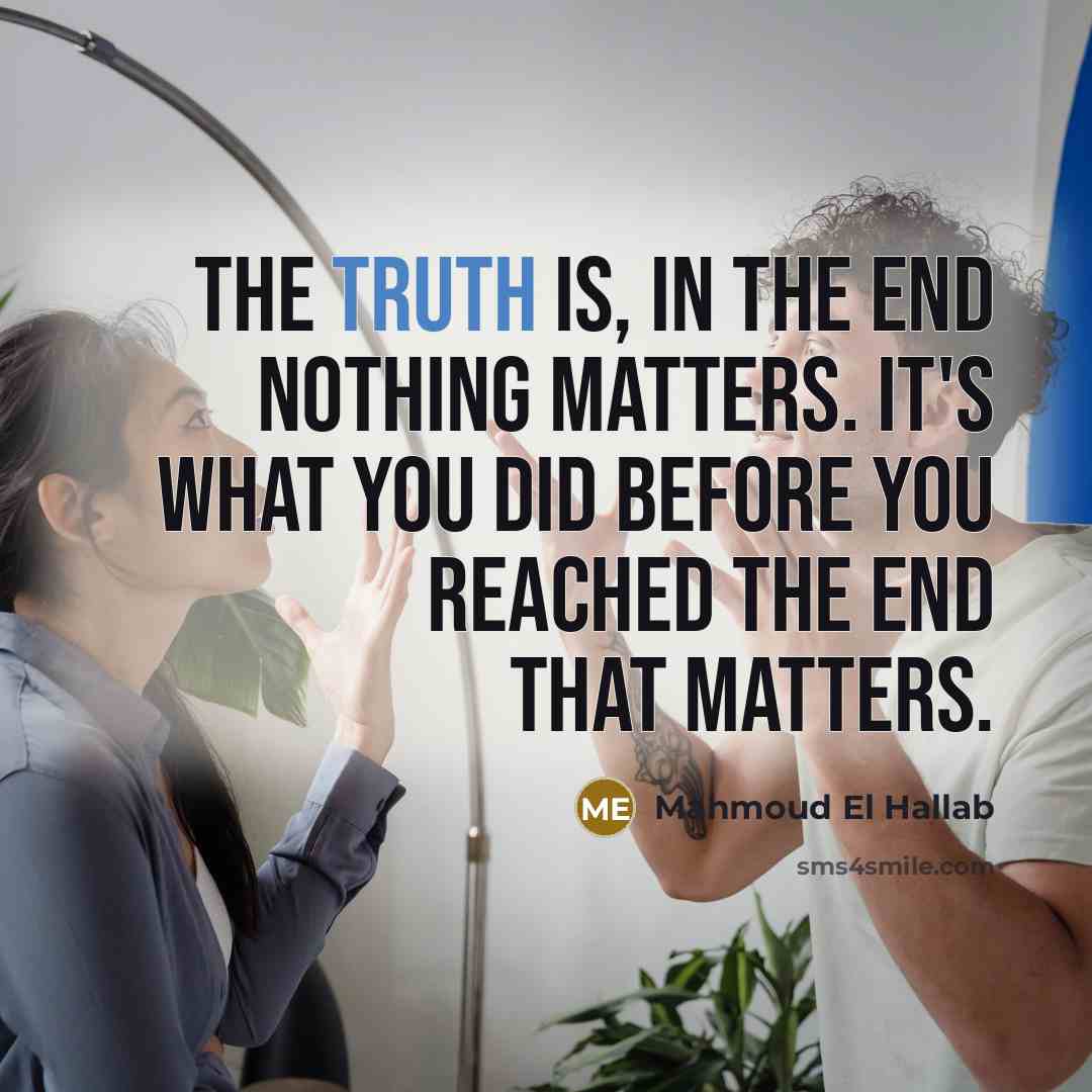 “The truth is, in the end nothing matters. It's what…” quote by Mahmoud El Hallab