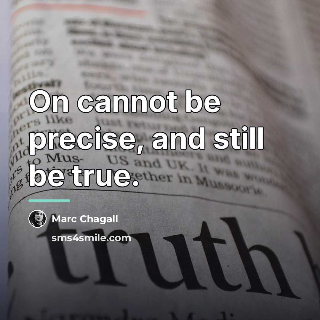“On cannot be precise, and still be true.…” quote by Marc Chagall