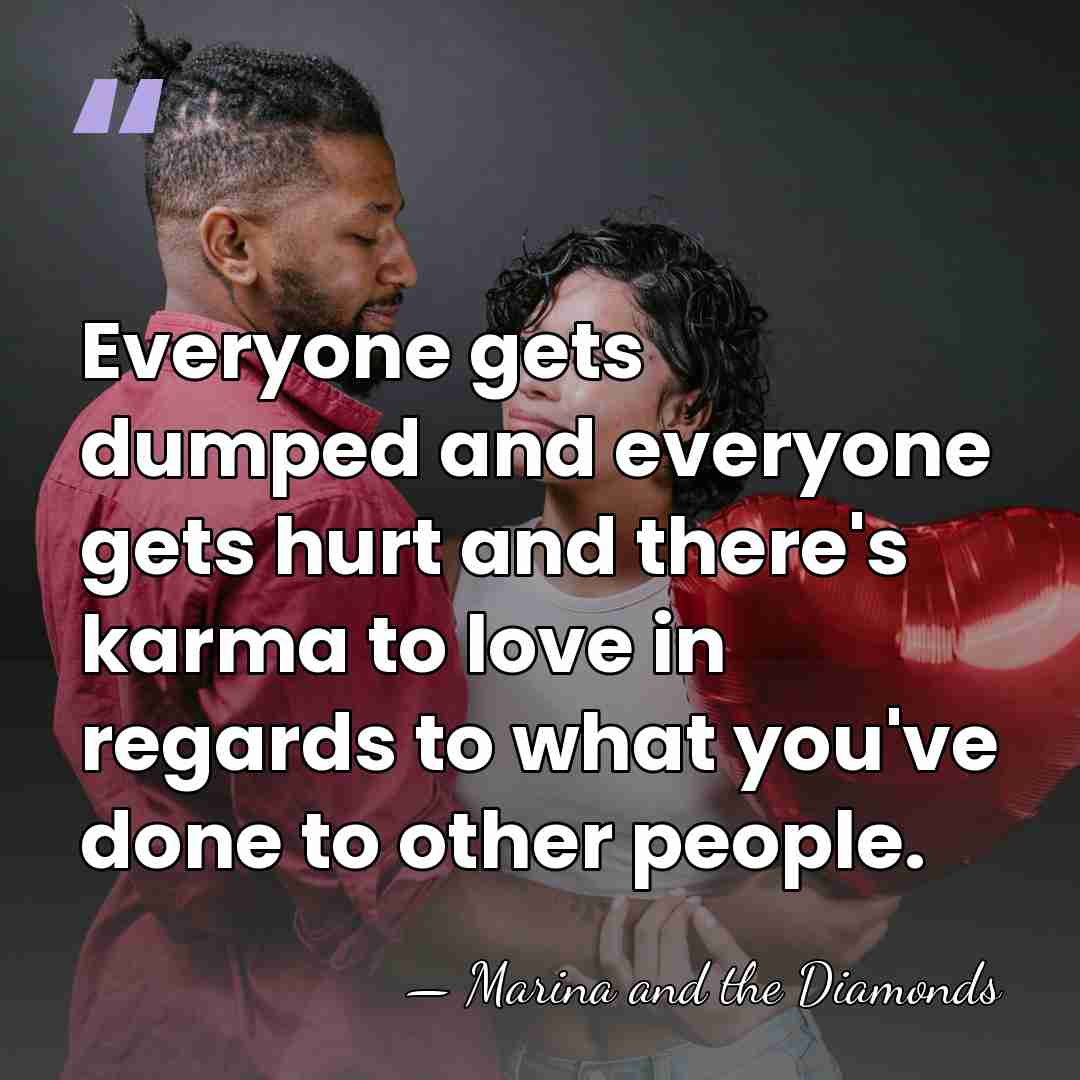 Everyone gets dumped and everyone gets hurt and there's karma to love&hellip; - Marina and the Diamonds