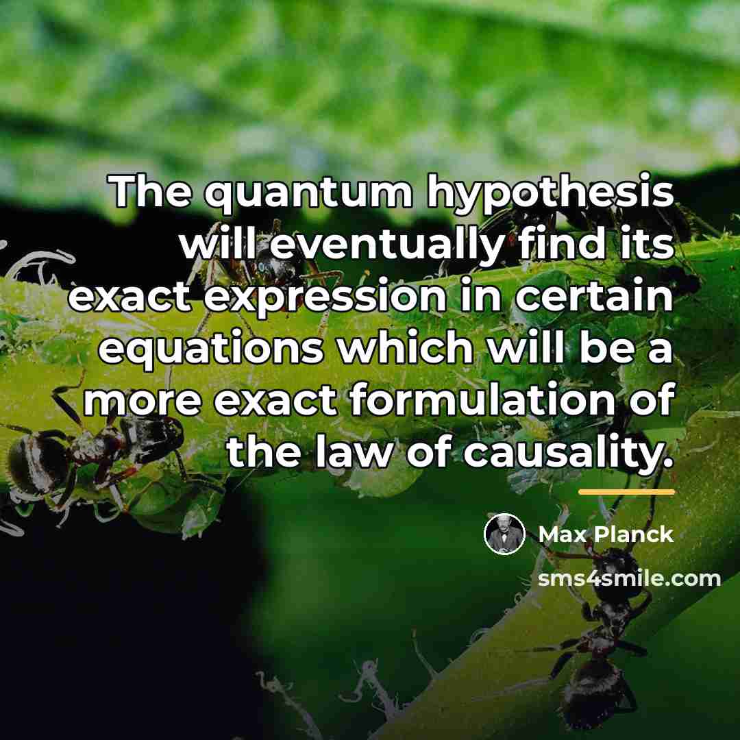 “The quantum hypothesis will eventually find its exact expression in…” quote by Max Planck