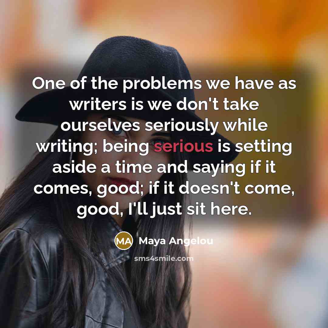 “One of the problems we have as writers is we…” quote by Maya Angelou