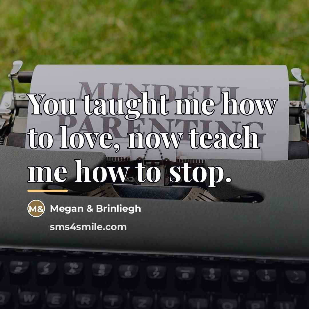 “You taught me how to love, now teach me how…” quote by Megan & Brinliegh