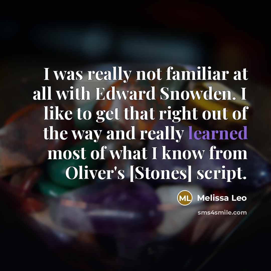 “I was really not familiar at all with Edward Snowden.…” quote by Melissa Leo