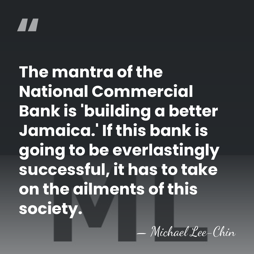 The mantra of the National Commercial Bank is 'building a better Jamaica.'&hellip; - Michael Lee-Chin