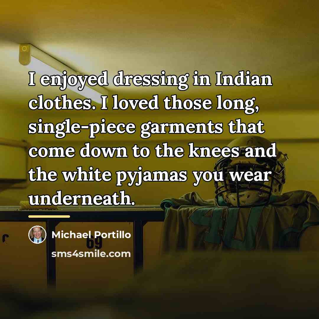 “I enjoyed dressing in Indian clothes. I loved those long,…” quote by Michael Portillo
