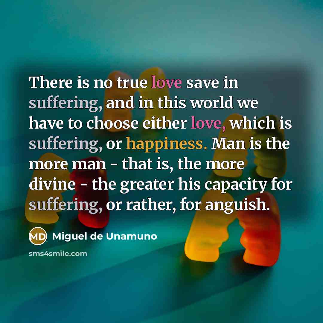“There is no true love save in suffering, and in…” quote by Miguel de Unamuno