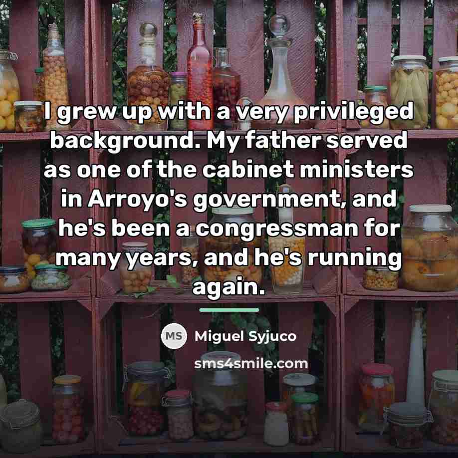 “I grew up with a very privileged background. My father…” quote by Miguel Syjuco