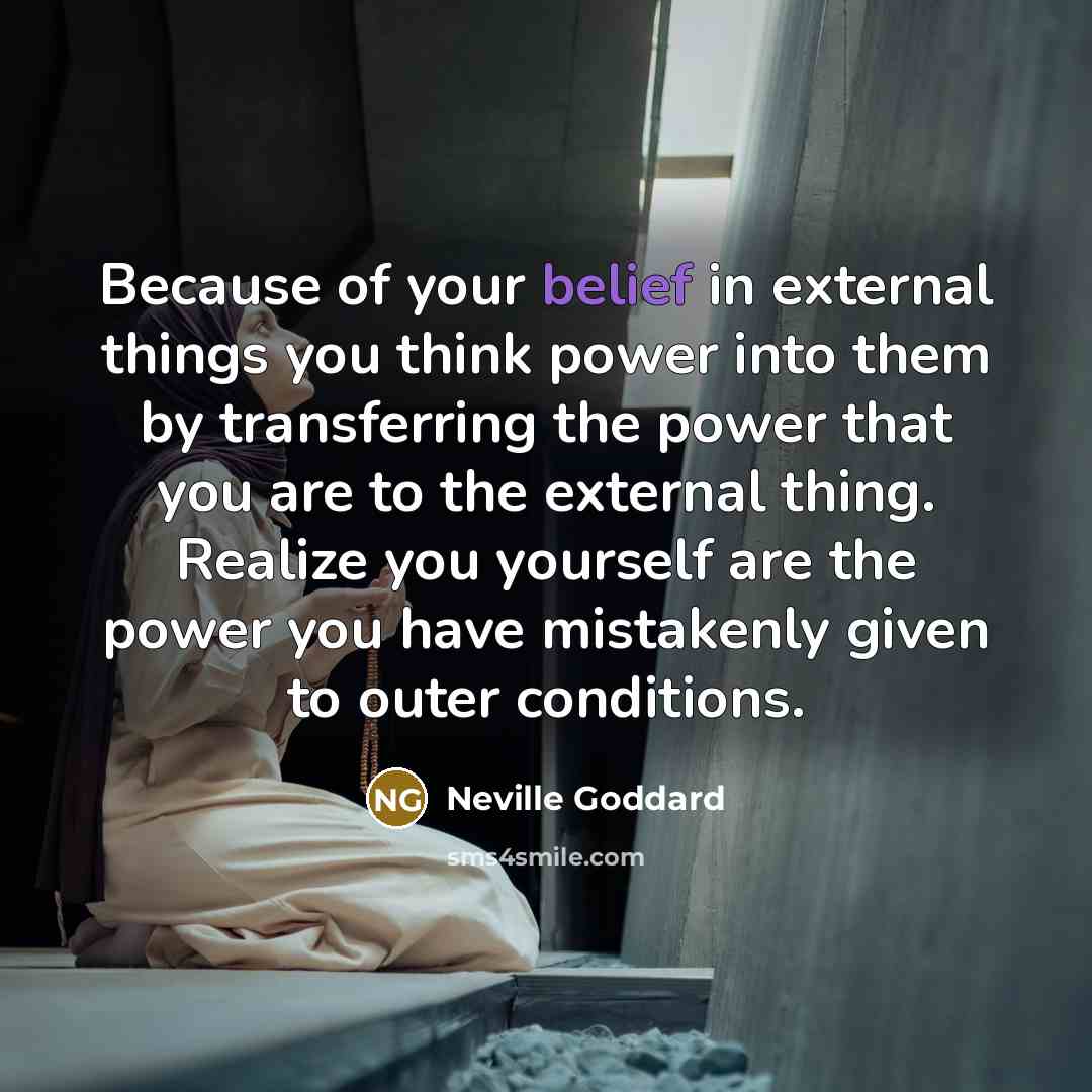 “Because of your belief in external things you think power…” quote by Neville Goddard