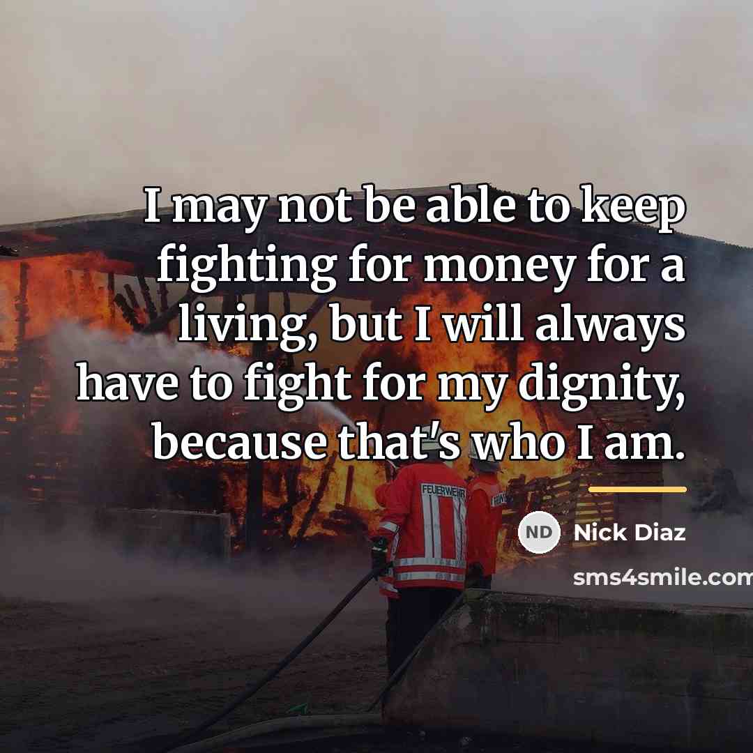 “I may not be able to keep fighting for money…” quote by Nick Diaz