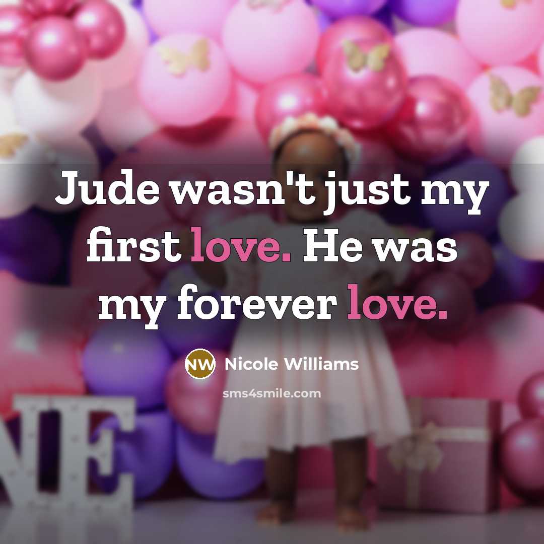 “Jude wasn't just my first love. He was my forever…” quote by Nicole Williams