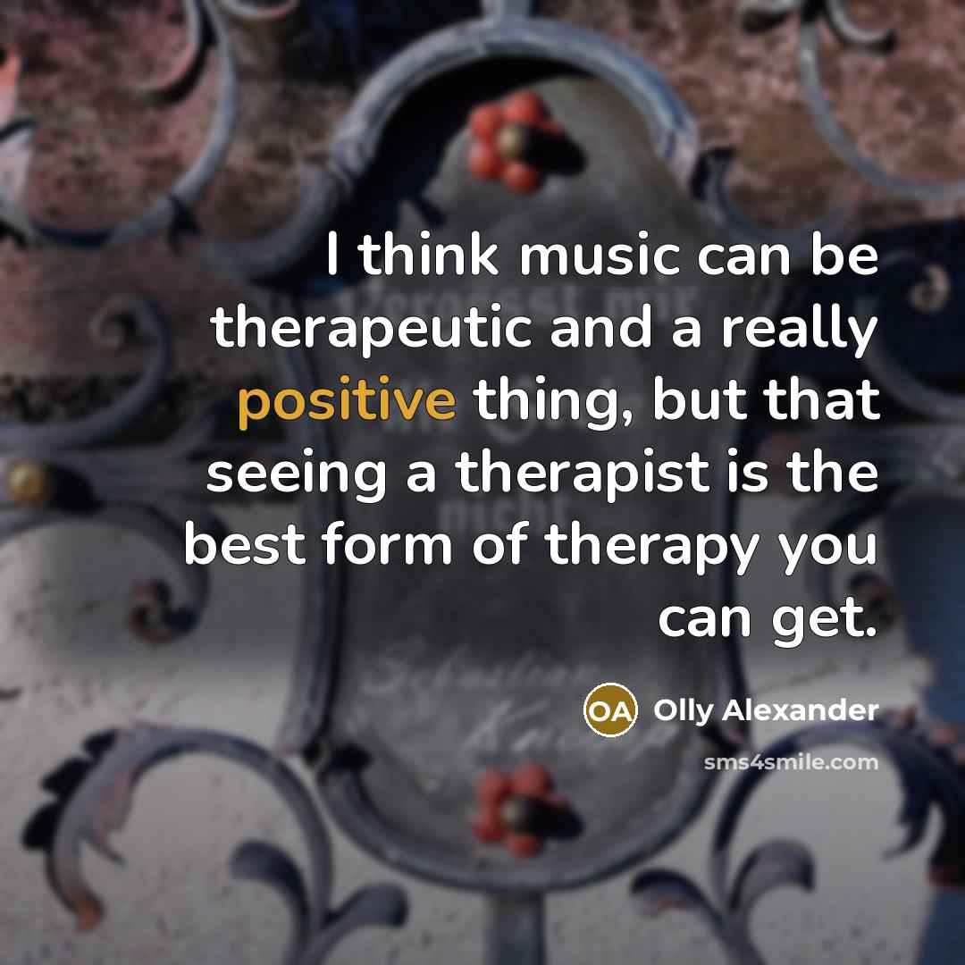 “I think music can be therapeutic and a really positive…” quote by Olly Alexander