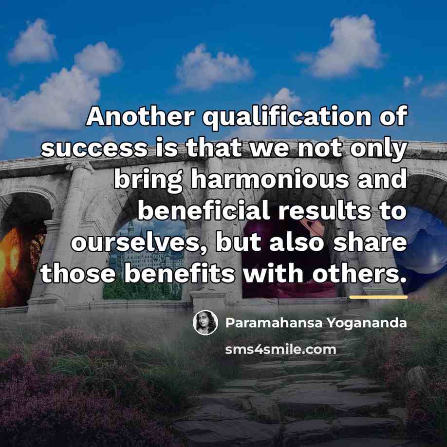 “Another qualification of success is that we not only bring…” quote by Paramahansa Yogananda