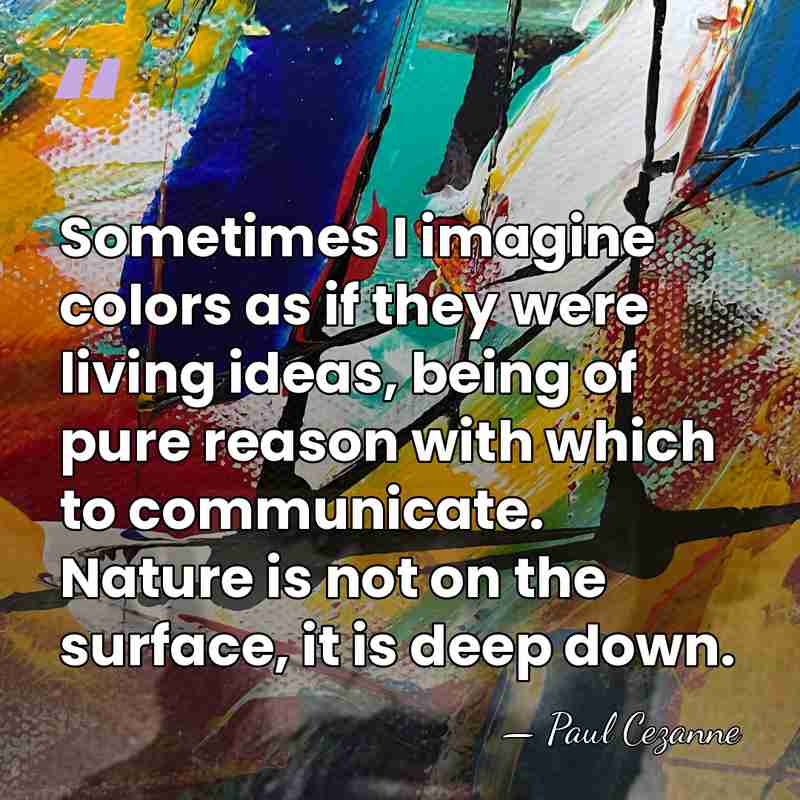 Sometimes I imagine colors as if they were living ideas, being of&hellip; - Paul Cezanne
