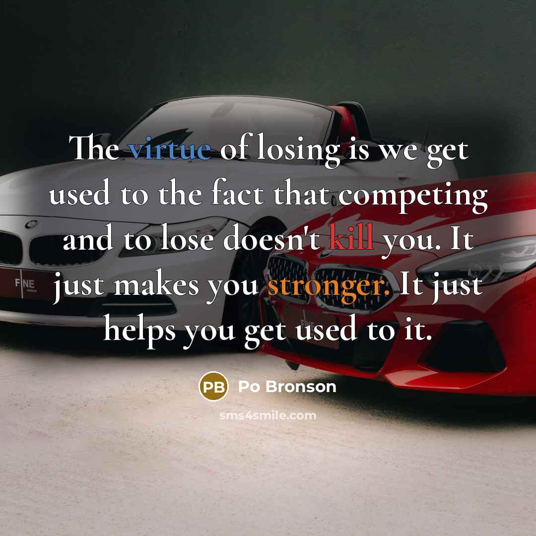 “The virtue of losing is we get used to the…” quote by Po Bronson