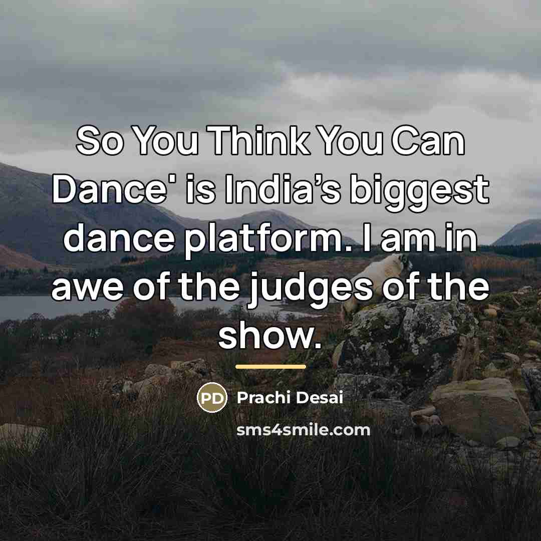 “So You Think You Can Dance' is India's biggest dance…” quote by Prachi Desai