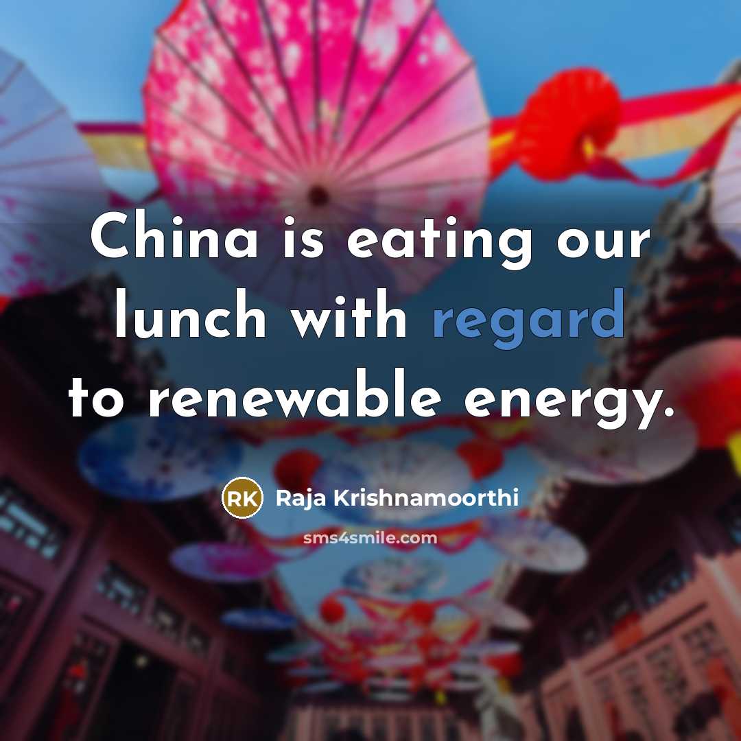 “China is eating our lunch with regard to renewable energy.…” quote by Raja Krishnamoorthi