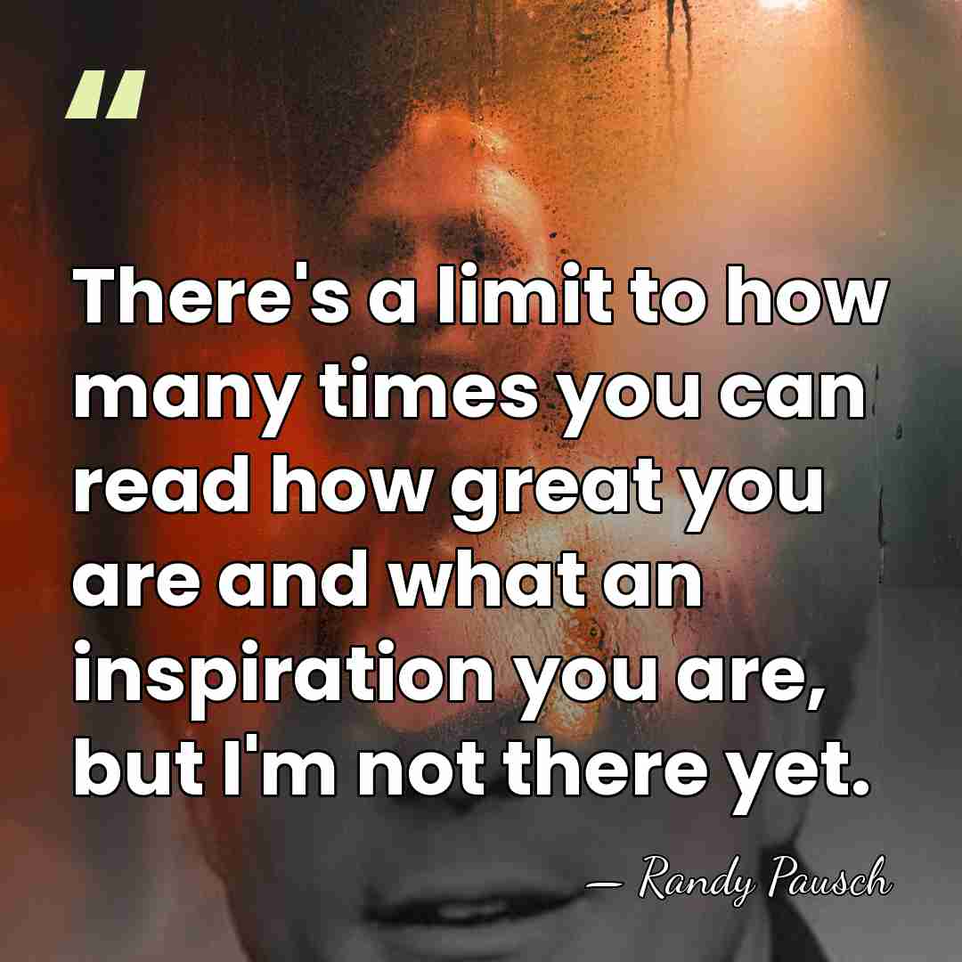 There's a limit to how many times you can read how great&hellip; - Randy Pausch