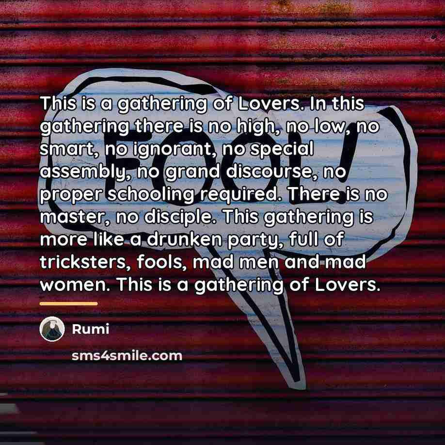 “This is a gathering of Lovers. In this gathering there…” quote by Rumi