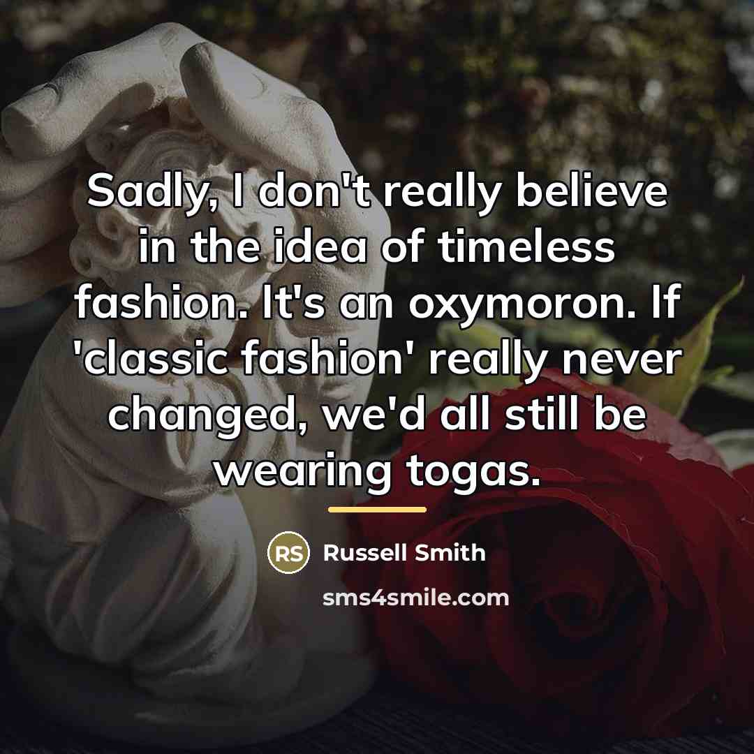 “Sadly, I don't really believe in the idea of timeless…” quote by Russell Smith