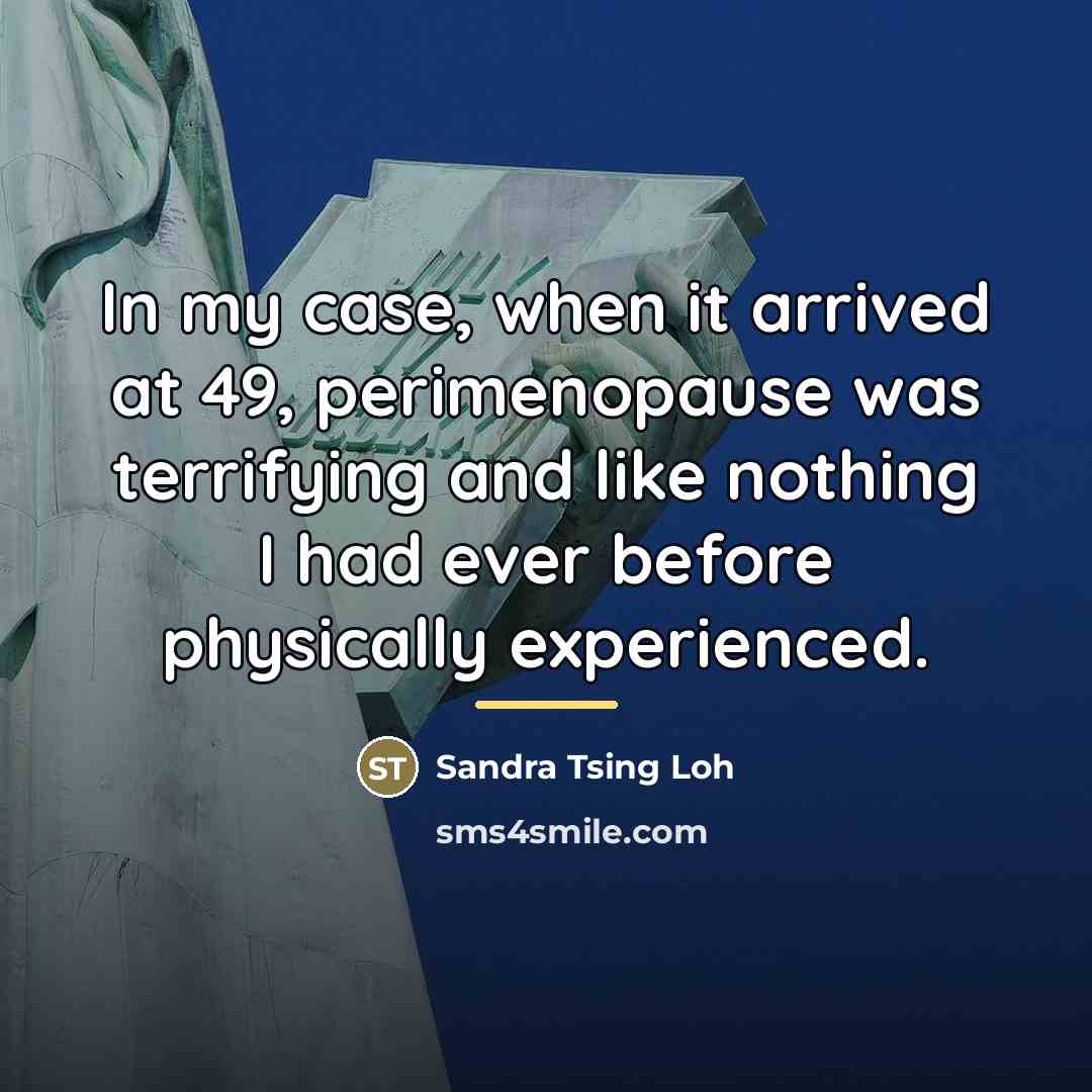 “In my case, when it arrived at 49, perimenopause was…” quote by Sandra Tsing Loh