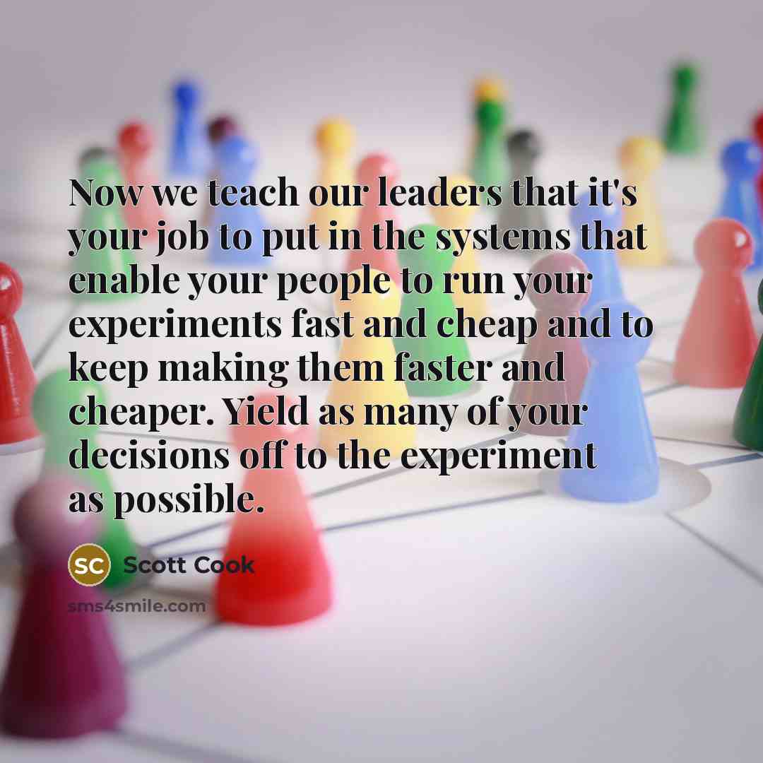 “Now we teach our leaders that it's your job to…” quote by Scott Cook