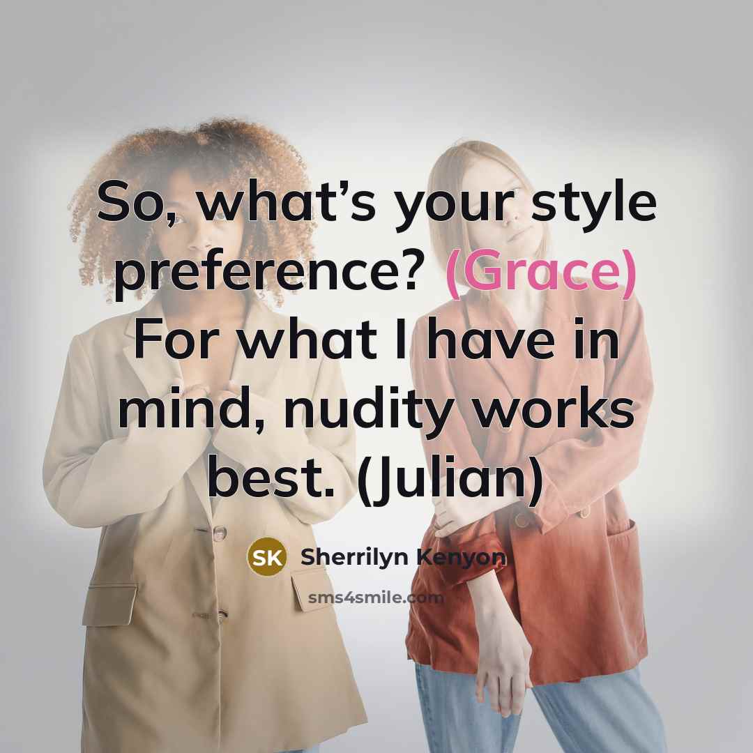 “So, what’s your style preference? (Grace) For what I have…” quote by Sherrilyn Kenyon