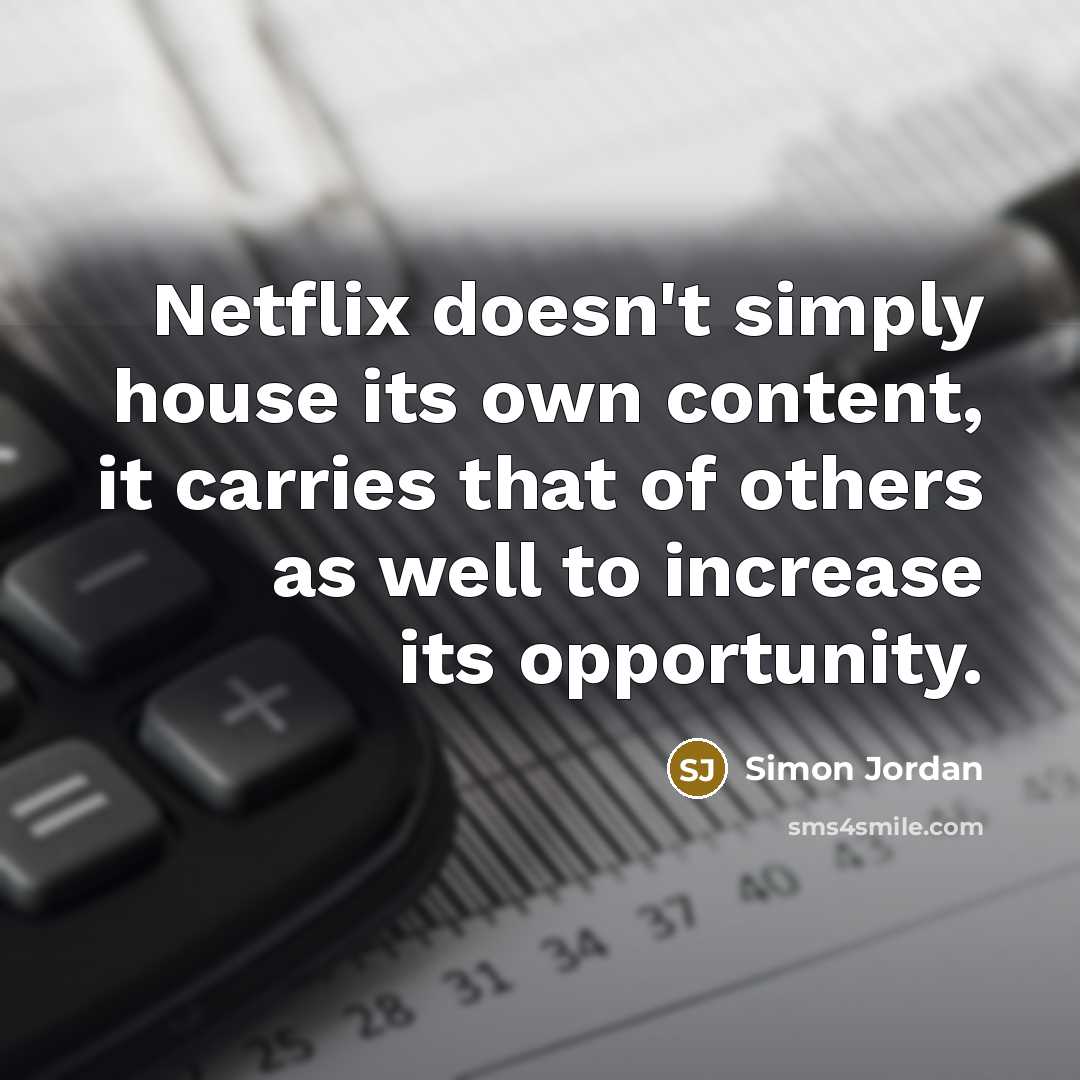 “Netflix doesn't simply house its own content, it carries that…” quote by Simon Jordan