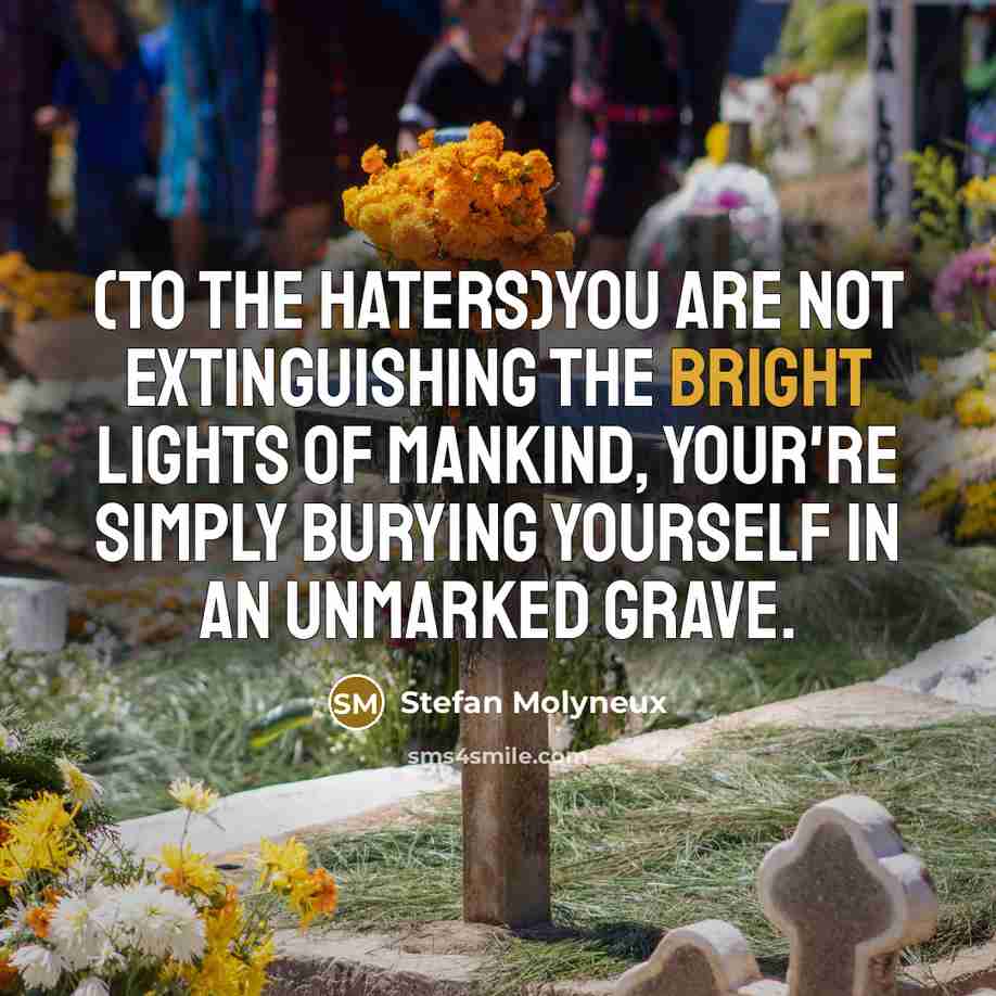 “(To the haters)You are not extinguishing the bright lights of…” quote by Stefan Molyneux