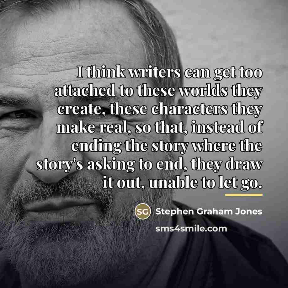 “I think writers can get too attached to these worlds…” quote by Stephen Graham Jones