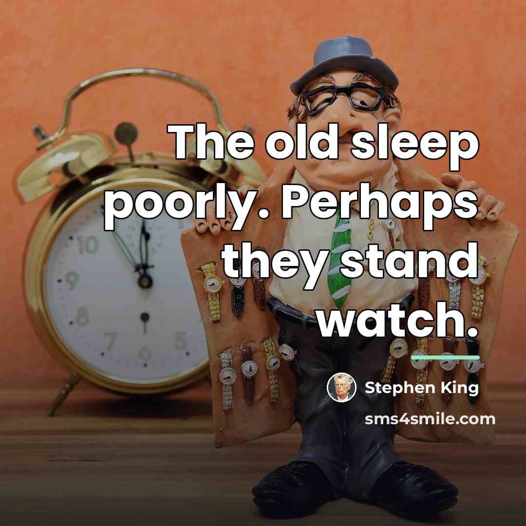 “The old sleep poorly. Perhaps they stand watch.…” quote by Stephen King