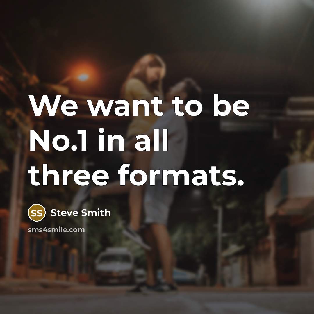 “We want to be No.1 in all three formats.…” quote by Steve Smith