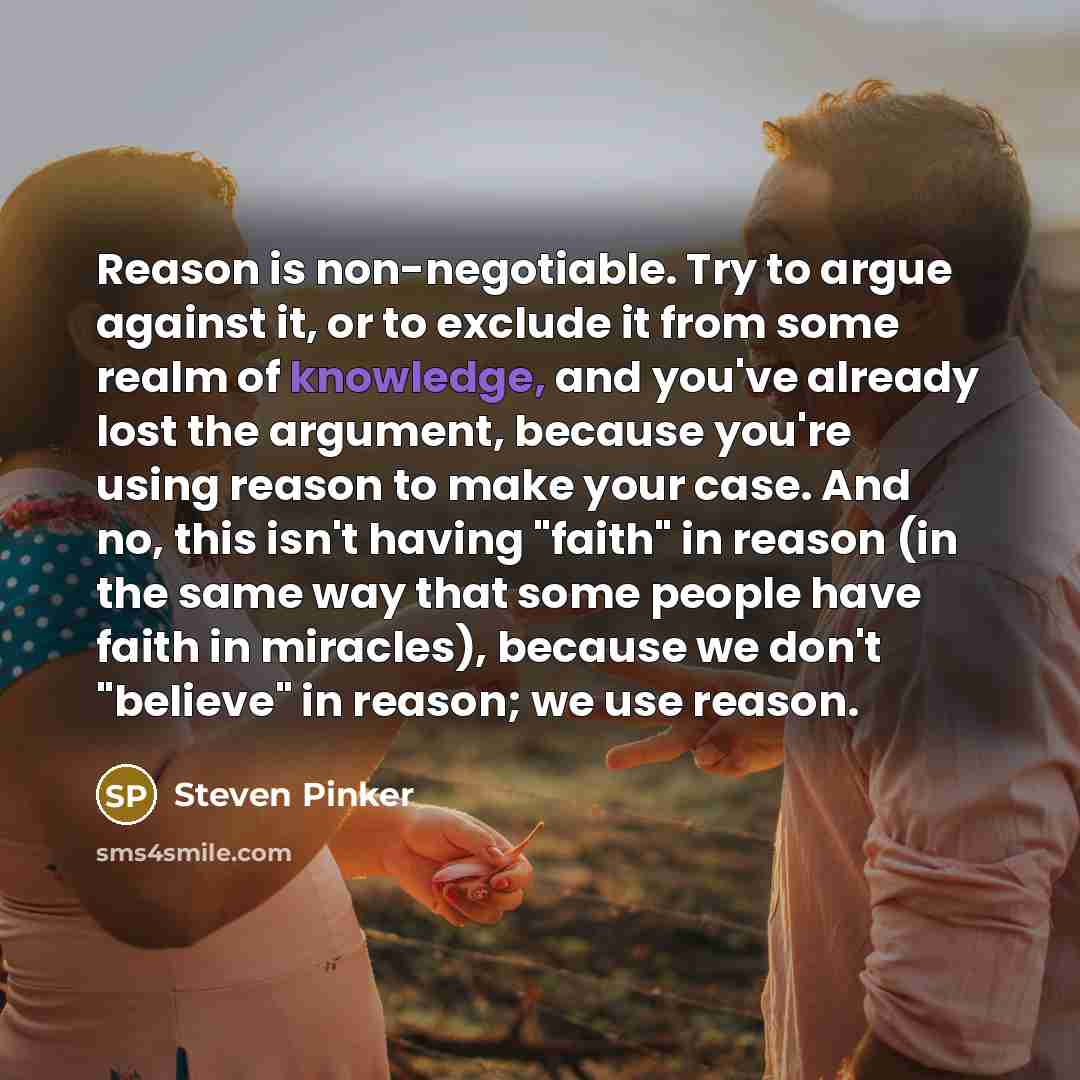 “Reason is non-negotiable. Try to argue against it, or to…” quote by Steven Pinker