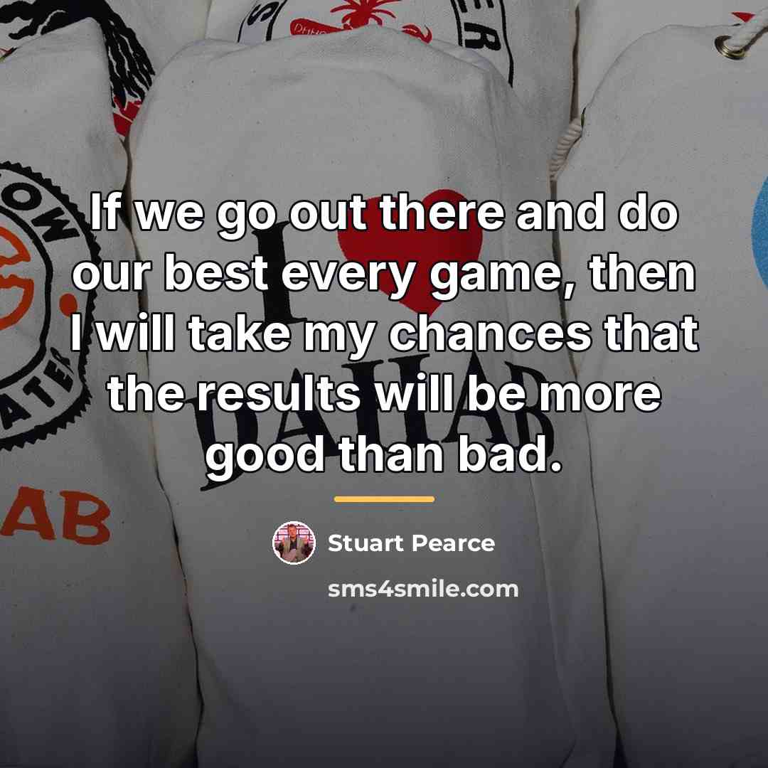 “If we go out there and do our best every…” quote by Stuart Pearce
