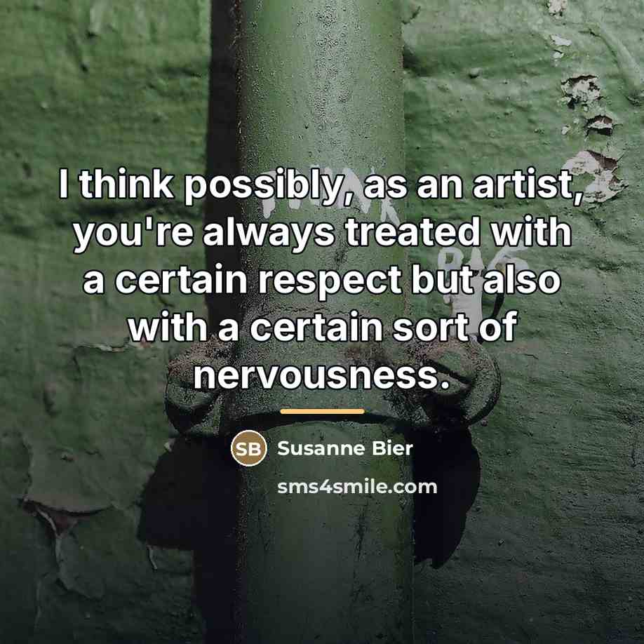 “I think possibly, as an artist, you're always treated with…” quote by Susanne Bier