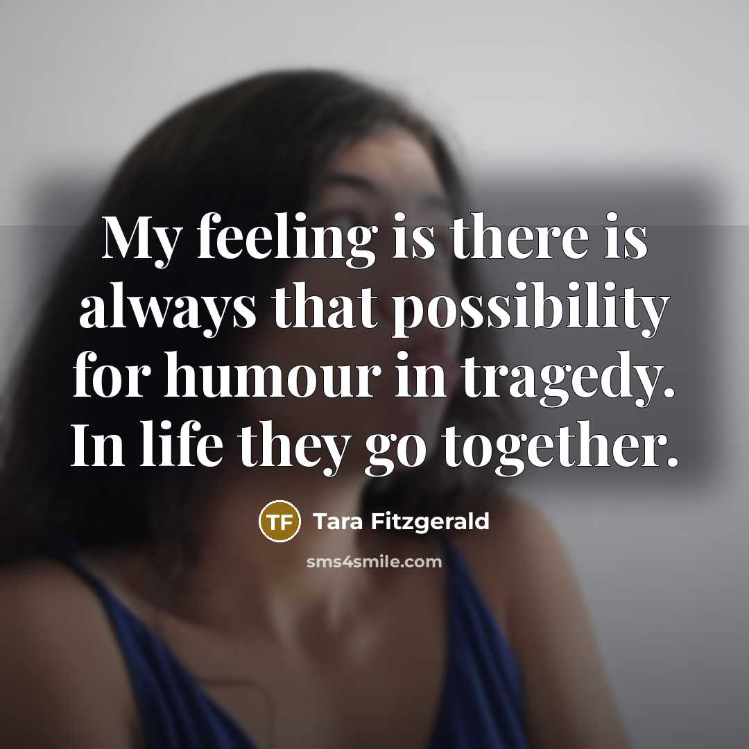 “My feeling is there is always that possibility for humour…” quote by Tara Fitzgerald