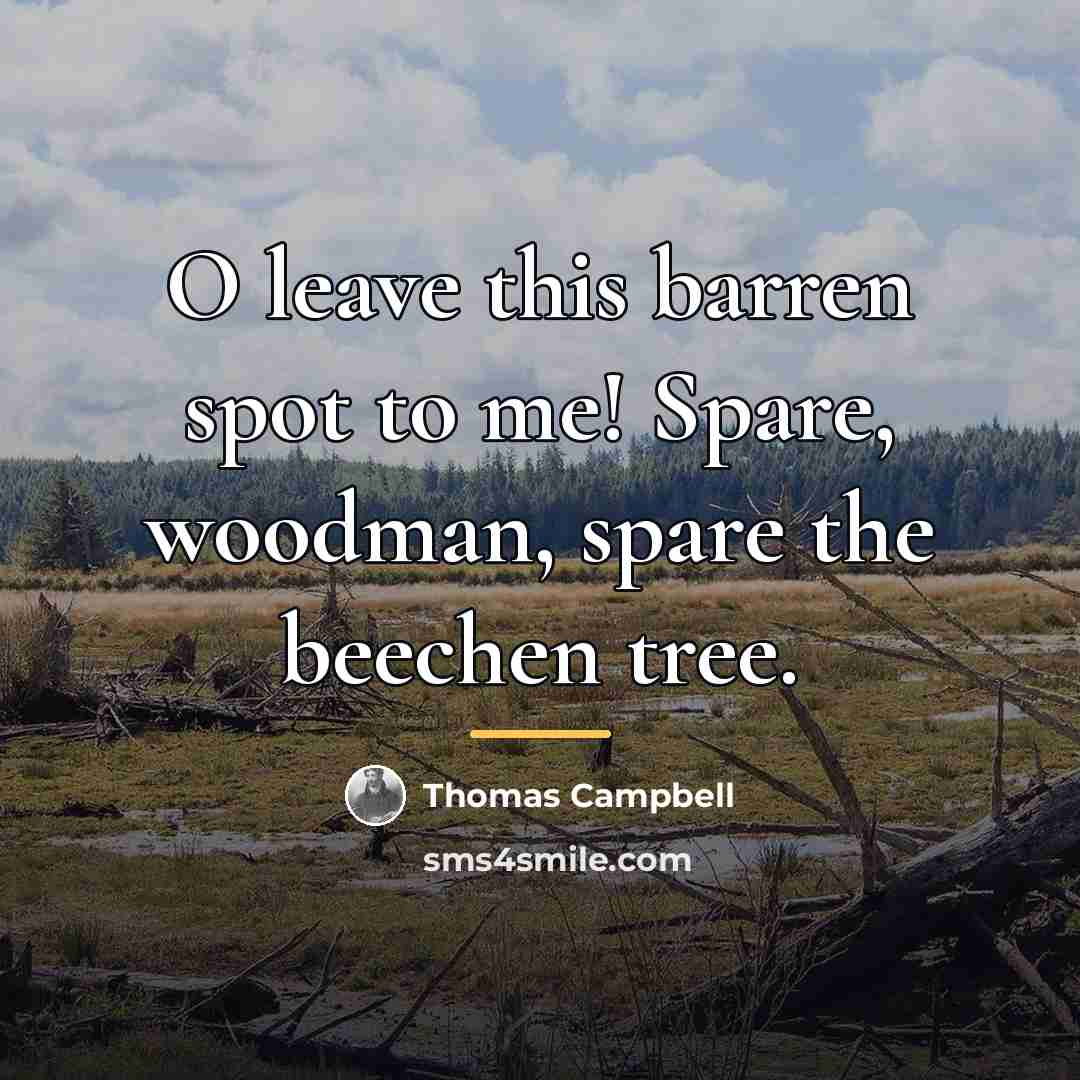 “O leave this barren spot to me! Spare, woodman, spare…” quote by Thomas Campbell
