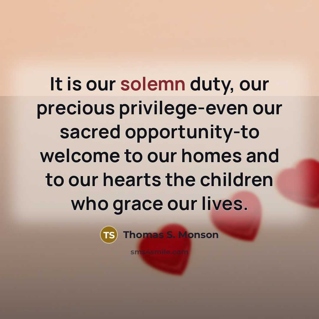 “It is our solemn duty, our precious privilege-even our sacred…” quote by Thomas S. Monson